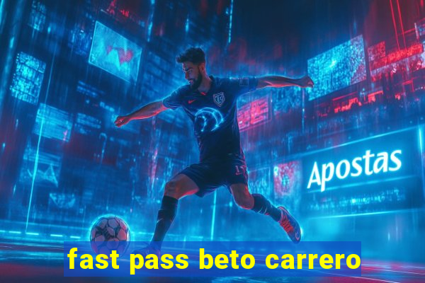 fast pass beto carrero